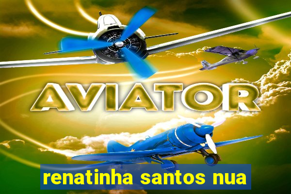 renatinha santos nua